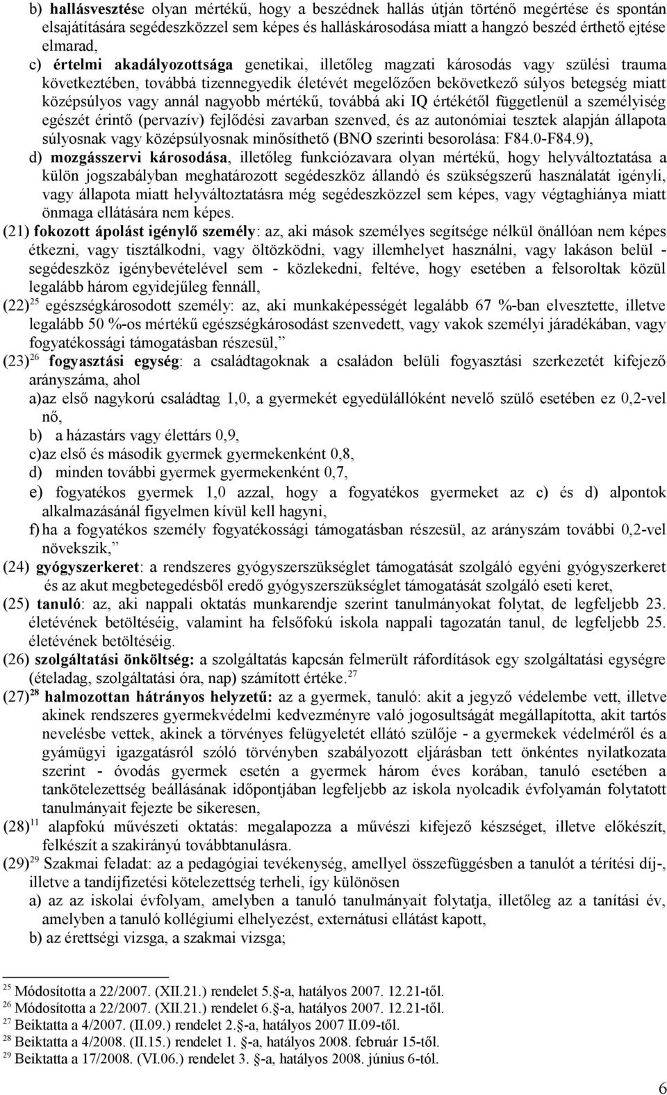 annál nagyobb mértékű, továbbá aki IQ értékétől függetlenül a személyiség egészét érintő (pervazív) fejlődési zavarban szenved, és az autonómiai tesztek alapján állapota súlyosnak vagy középsúlyosnak