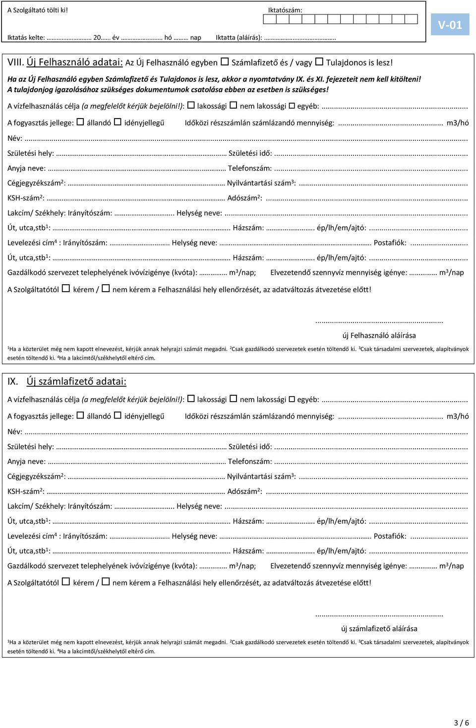 ): lakossági nem lakossági egyéb:... A fogyasztás jellege: állandó idényjellegű Időközi részszámlán számlázandó mennyiség:... m3/hó Név:... Születési hely: Születési idő:... Anyja neve:. Telefonszám:.