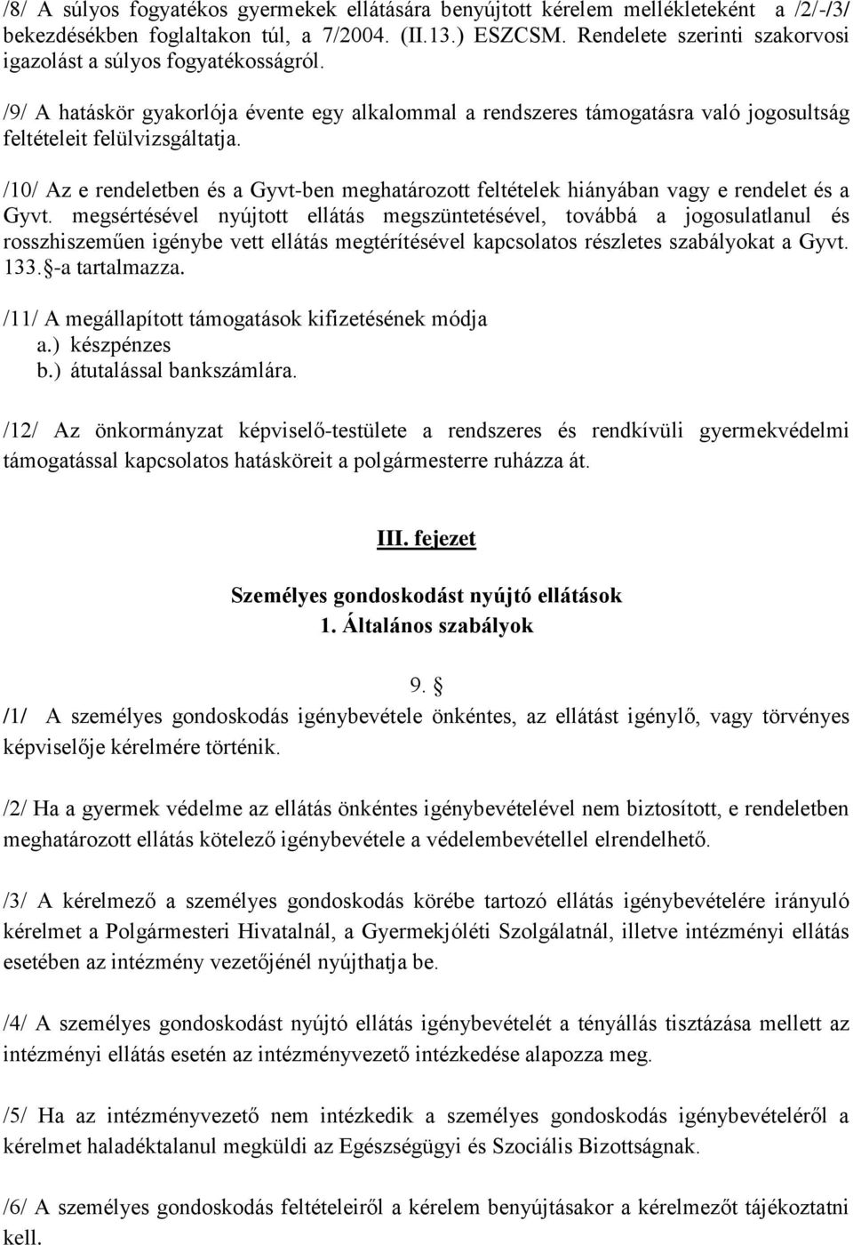 /10/ Az e rendeletben és a Gyvt-ben meghatározott feltételek hiányában vagy e rendelet és a Gyvt.