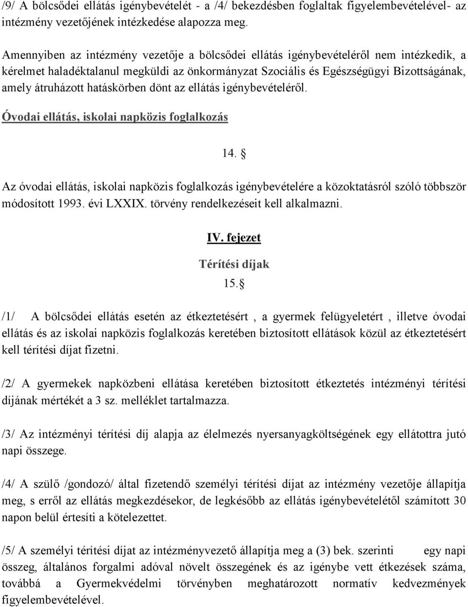 hatáskörben dönt az ellátás igénybevételéről. Óvodai ellátás, iskolai napközis foglalkozás 14.