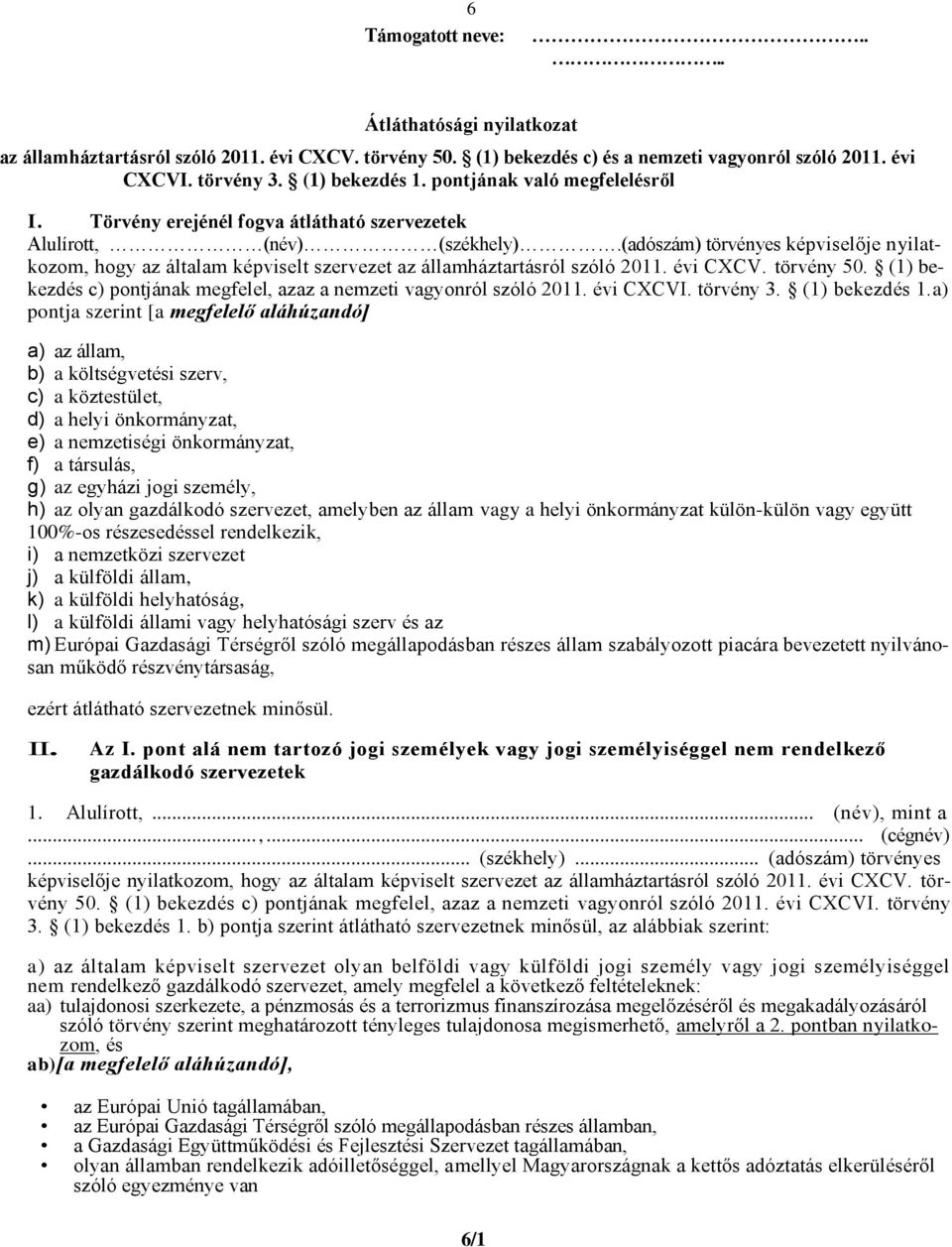 (adószám) törvényes képviselője nyilatkozom, hogy az általam képviselt szervezet az államháztartásról szóló 2011. évi CXCV. törvény 50.