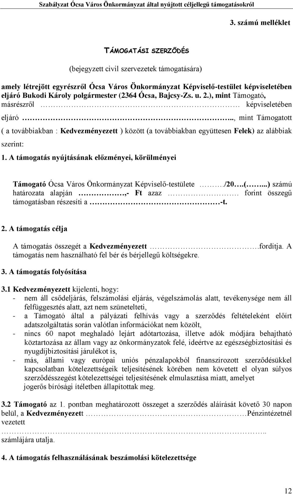 ., mint Támogatott ( a továbbiakban : Kedvezményezett ) között (a továbbiakban együttesen Felek) az alábbiak szerint: 1.