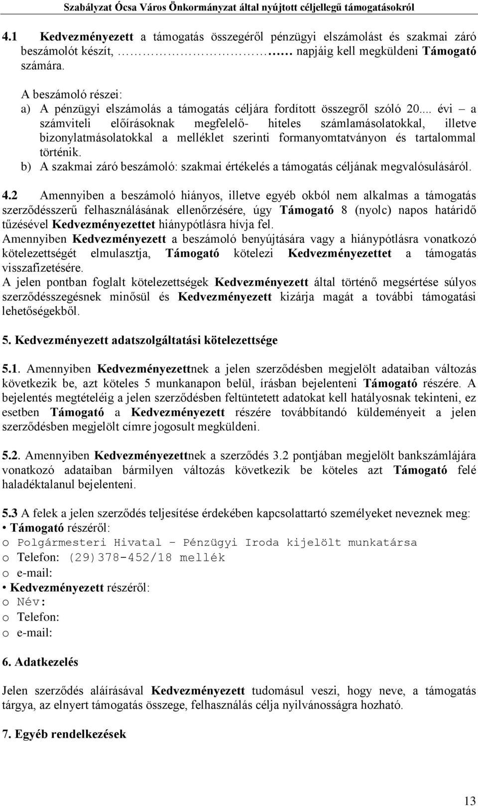 .. évi a számviteli előírásoknak megfelelő- hiteles számlamásolatokkal, illetve bizonylatmásolatokkal a melléklet szerinti formanyomtatványon és tartalommal történik.