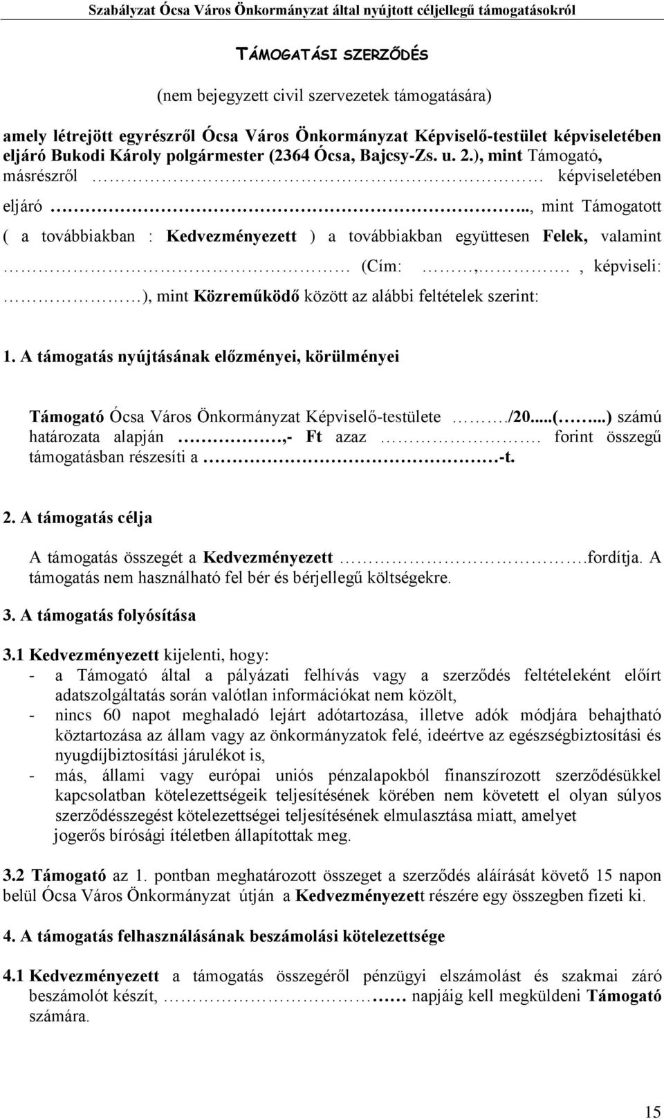 ., mint Támogatott ( a továbbiakban : Kedvezményezett ) a továbbiakban együttesen Felek, valamint (Cím: ), mint Közreműködő között az alábbi feltételek szerint:,., képviseli: 1.