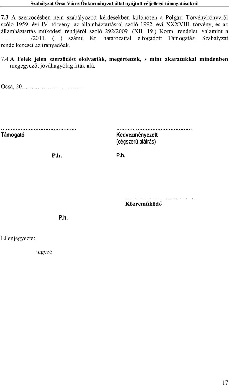 határozattal elfogadott Támogatási Szabályzat rendelkezései az irányadóak. 7.