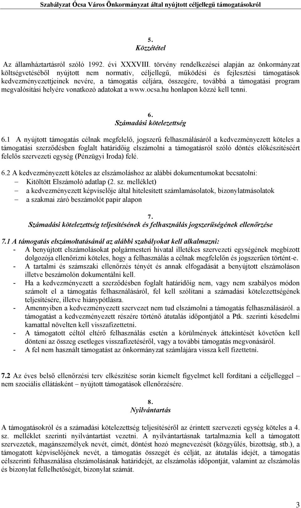 továbbá a támogatási program megvalósítási helyére vonatkozó adatokat a www.ocsa.hu honlapon közzé kell tenni. 6. Számadási kötelezettség 6.