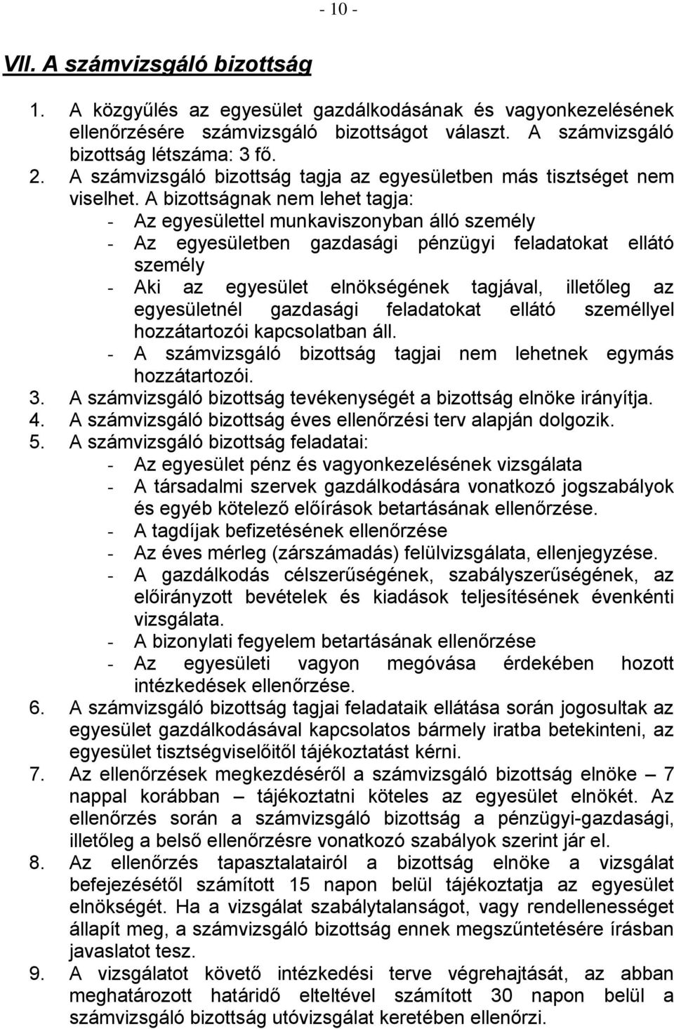 A bizottságnak nem lehet tagja: - Az egyesülettel munkaviszonyban álló személy - Az egyesületben gazdasági pénzügyi feladatokat ellátó személy - Aki az egyesület elnökségének tagjával, illetőleg az