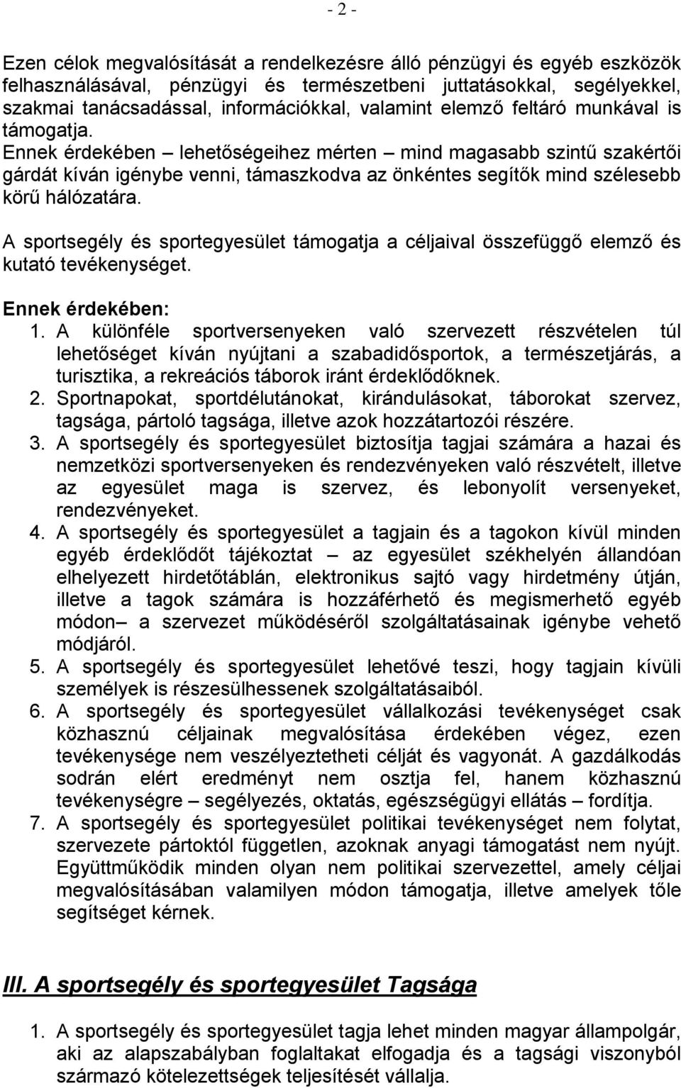 A sportsegély és sportegyesület támogatja a céljaival összefüggő elemző és kutató tevékenységet. Ennek érdekében: 1.