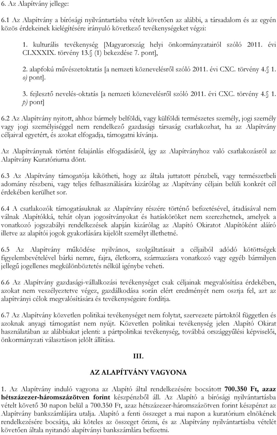 törvény 4. 1. o) pont]. 3. fejlesztő nevelés-oktatás [a nemzeti köznevelésről szóló 2011. évi CXC. törvény 4. 1. p) pont] 6.