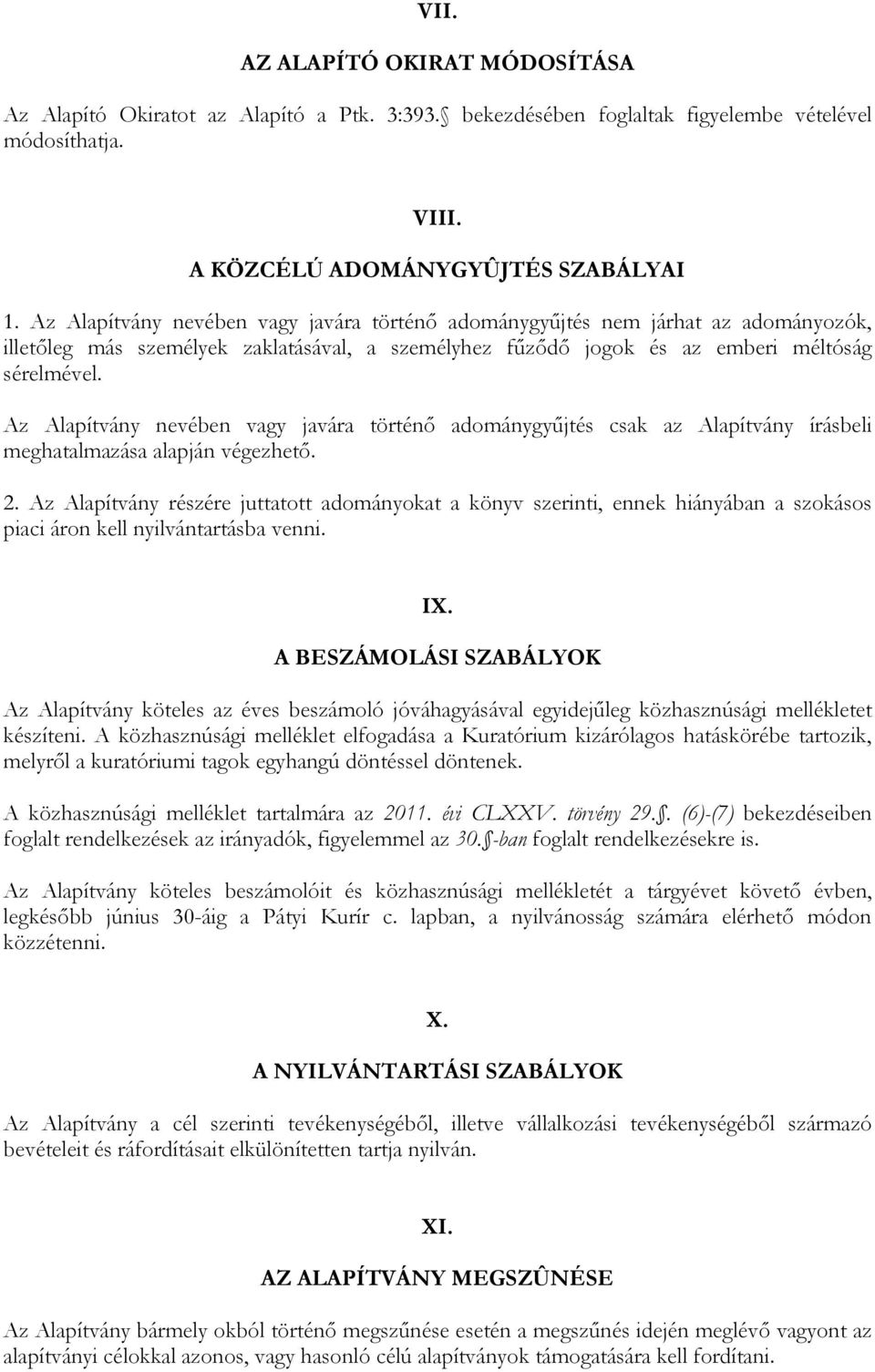 Az Alapítvány nevében vagy javára történő adománygyűjtés csak az Alapítvány írásbeli meghatalmazása alapján végezhető. 2.