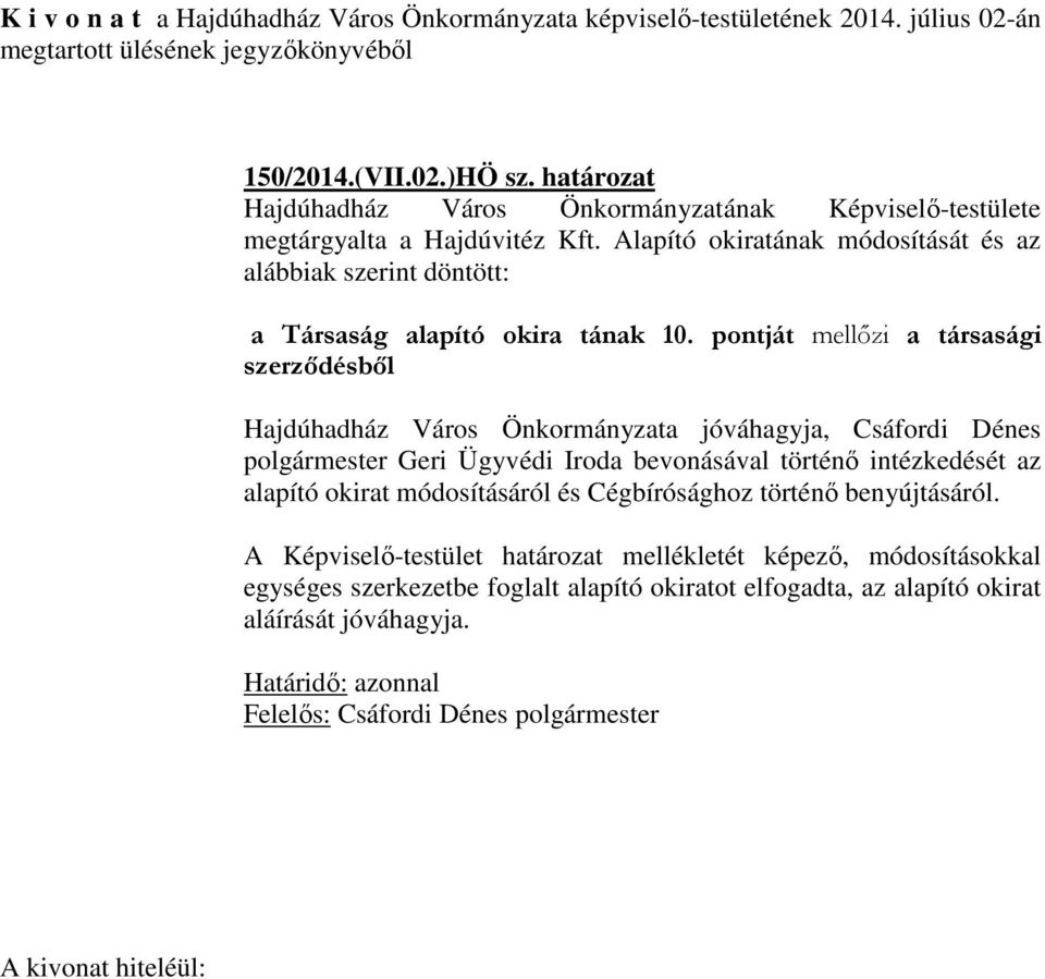 pontját mellőzi a társasági szerződésből Hajdúhadház Város Önkormányzata jóváhagyja, Csáfordi Dénes polgármester Geri Ügyvédi Iroda bevonásával történő intézkedését az alapító okirat módosításáról és