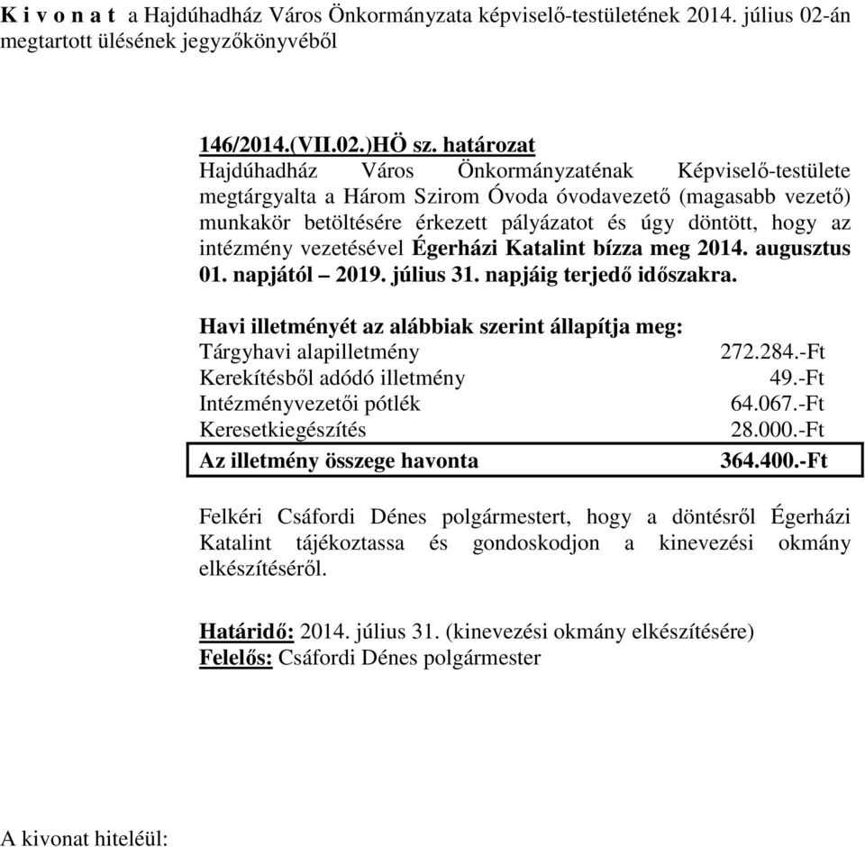 intézmény vezetésével Égerházi Katalint bízza meg 2014. augusztus 01. napjától 2019. július 31. napjáig terjedő időszakra.