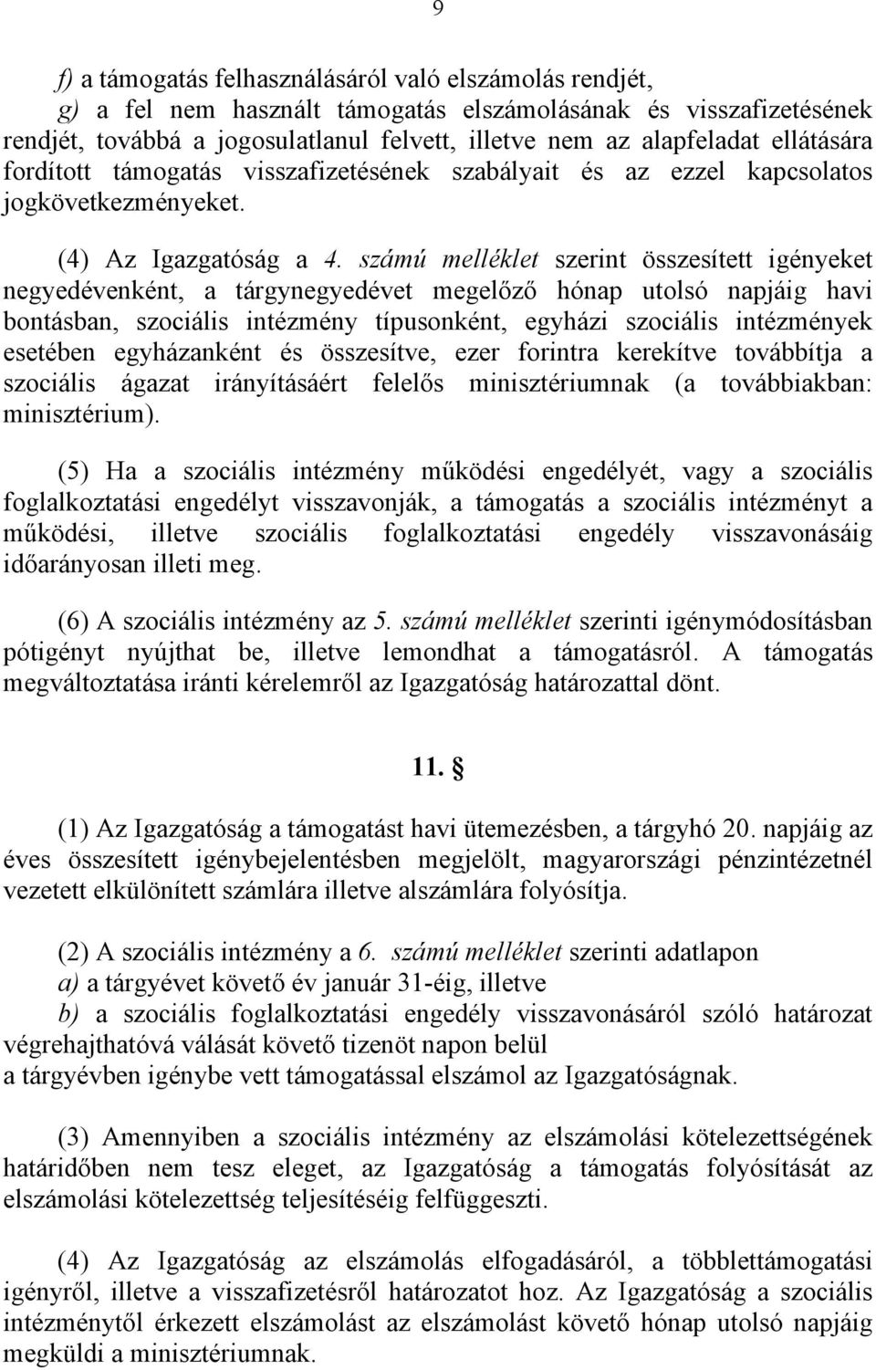 számú melléklet szerint összesített igényeket negyedévenként, a tárgynegyedévet megelőző hónap utolsó napjáig havi bontásban, szociális intézmény típusonként, egyházi szociális intézmények esetében