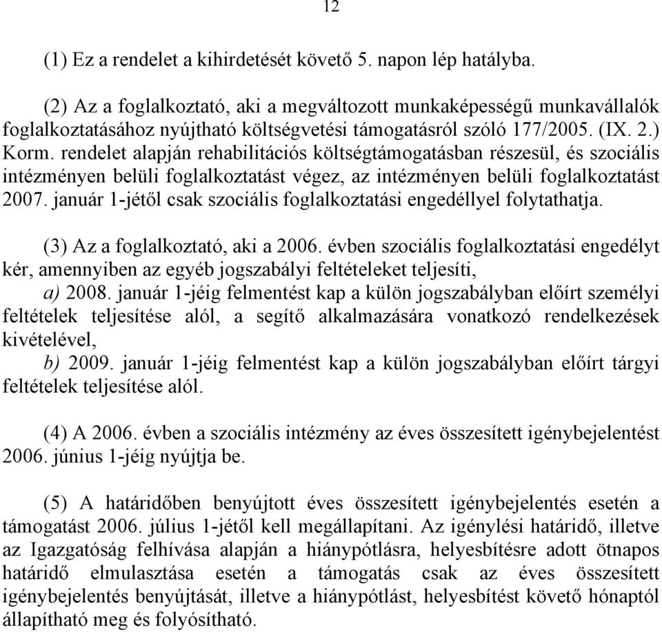 rendelet alapján rehabilitációs költségtámogatásban részesül, és szociális intézményen belüli foglalkoztatást végez, az intézményen belüli foglalkoztatást 2007.