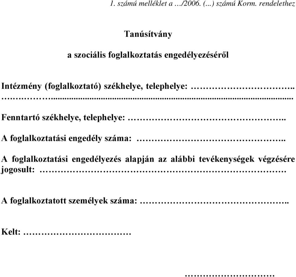 (foglalkoztató) székhelye, telephelye:....... Fenntartó székhelye, telephelye:.