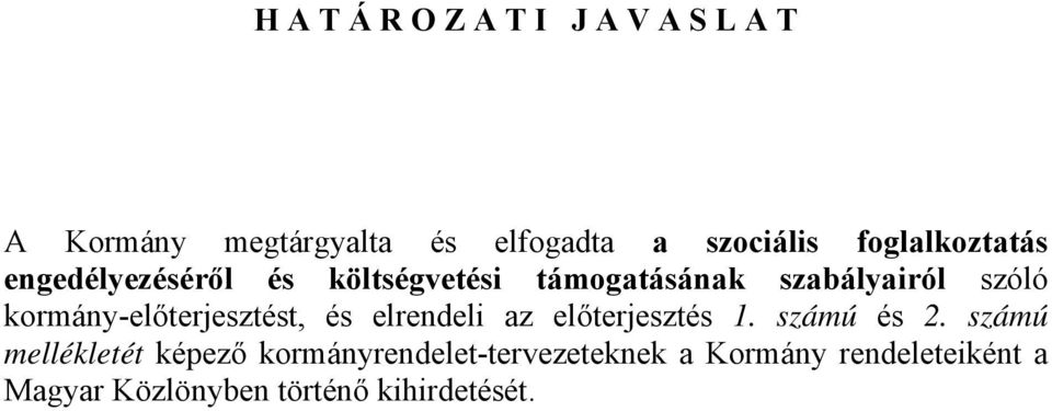 kormány-előterjesztést, és elrendeli az előterjesztés 1. számú és 2.