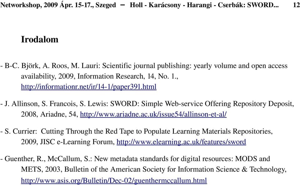 Lewis: SWORD: Simple Web service Offering Repository Deposit, 2008, Ariadne, 54, http://www.ariadne.ac.uk/issue54/allinson et al/ S.