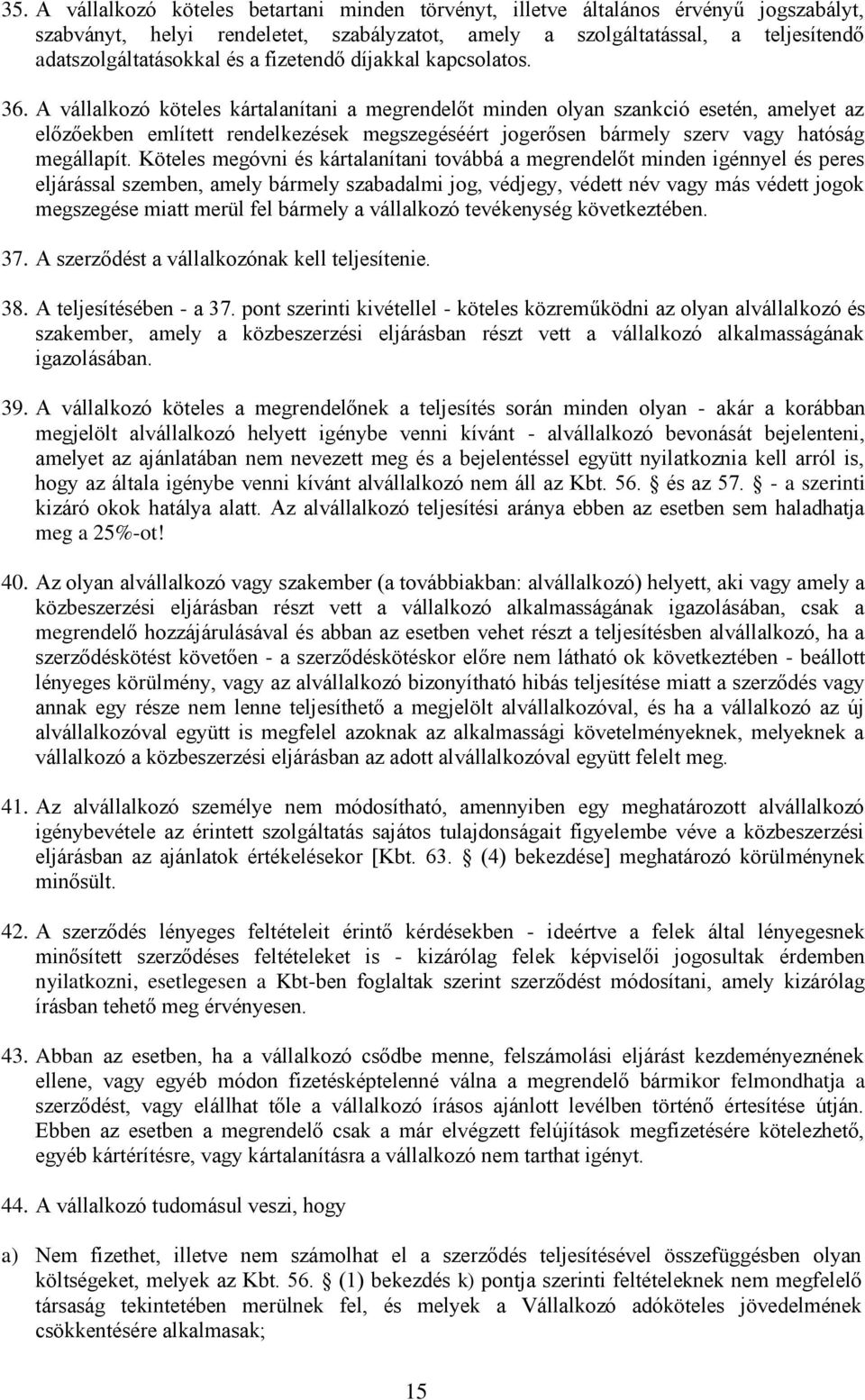 A vállalkozó köteles kártalanítani a megrendelőt minden olyan szankció esetén, amelyet az előzőekben említett rendelkezések megszegéséért jogerősen bármely szerv vagy hatóság megállapít.