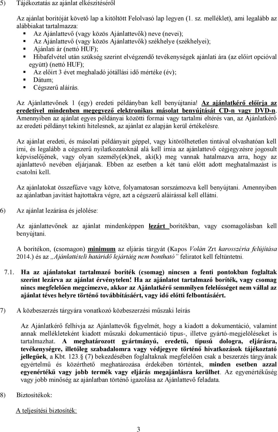 Hibafelvétel után szükség szerint elvégzendő tevékenységek ajánlati ára (az előírt opcióval együtt) (nettó HUF); Az előírt 3 évet meghaladó jótállási idő mértéke (év); Dátum; Cégszerű aláírás.