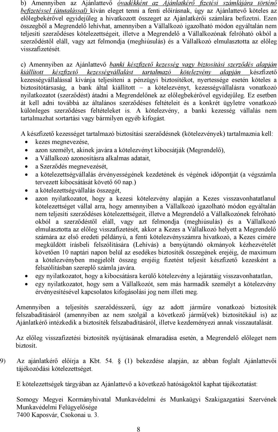 Ezen összegből a Megrendelő lehívhat, amennyiben a Vállalkozó igazolható módon egyáltalán nem teljesíti szerződéses kötelezettségeit, illetve a Megrendelő a Vállalkozónak felróható okból a