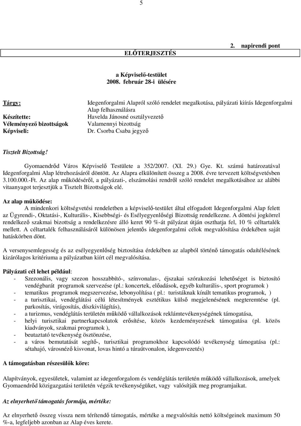 osztályvezető Valamennyi bizottság Dr. Csorba Csaba jegyző Tisztelt Bizottság! Gyomaendrőd Város Képviselő Testülete a 352/2007. (XI. 29.) Gye. Kt.