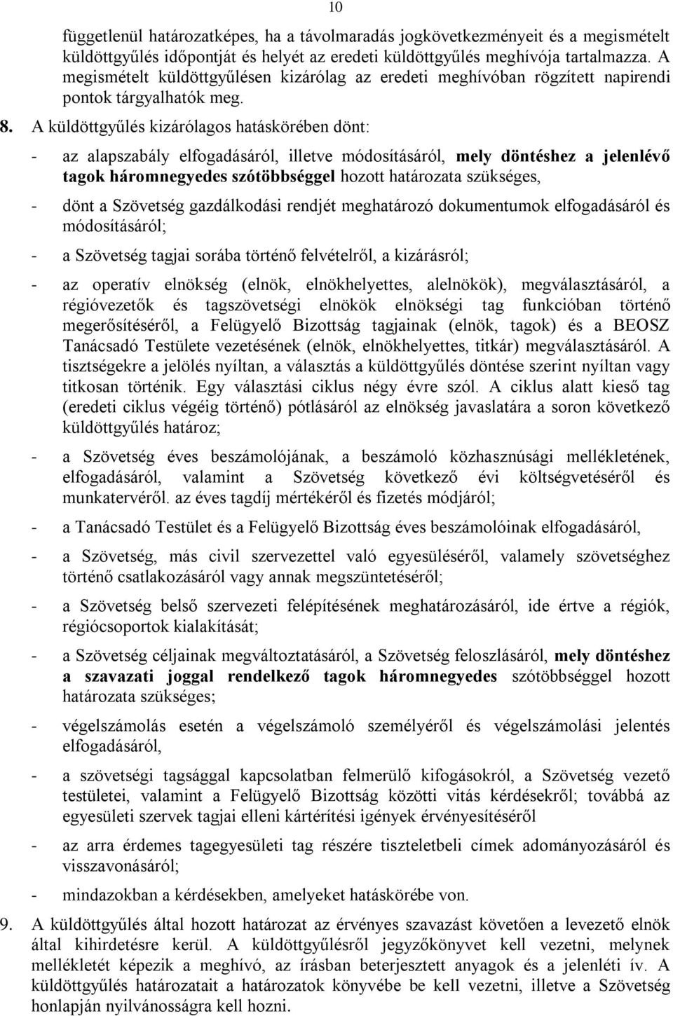 A küldöttgyűlés kizárólagos hatáskörében dönt: - az alapszabály elfogadásáról, illetve módosításáról, mely döntéshez a jelenlévő tagok háromnegyedes szótöbbséggel hozott határozata szükséges, - dönt