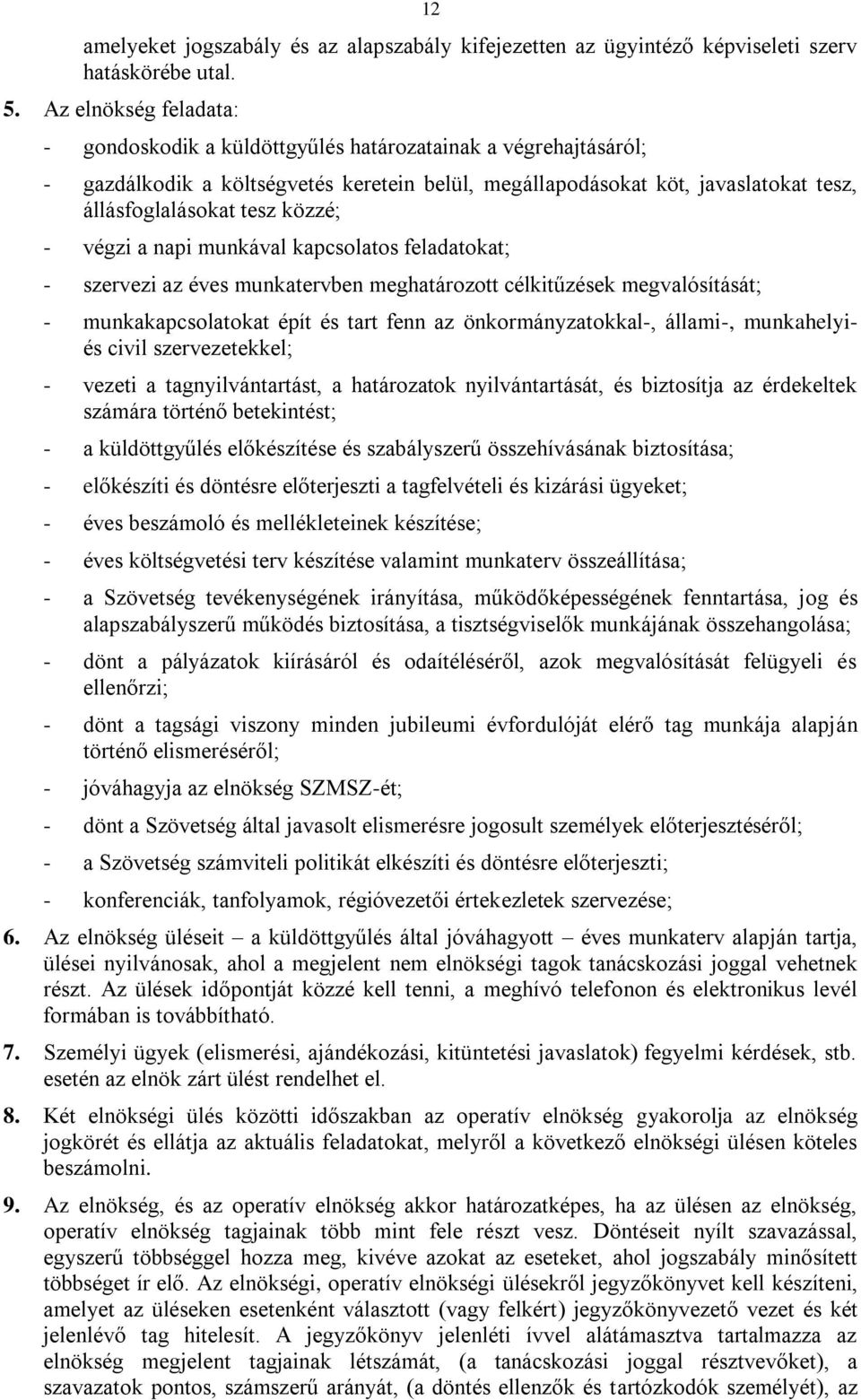 közzé; - végzi a napi munkával kapcsolatos feladatokat; - szervezi az éves munkatervben meghatározott célkitűzések megvalósítását; - munkakapcsolatokat épít és tart fenn az önkormányzatokkal-,