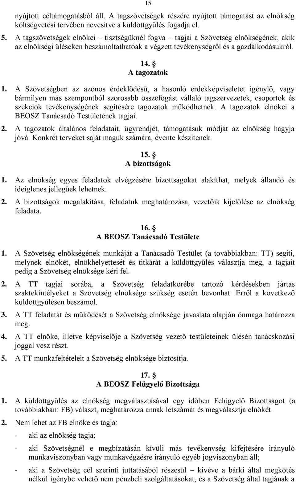 A Szövetségben az azonos érdeklődésű, a hasonló érdekképviseletet igénylő, vagy bármilyen más szempontból szorosabb összefogást vállaló tagszervezetek, csoportok és szekciók tevékenységének