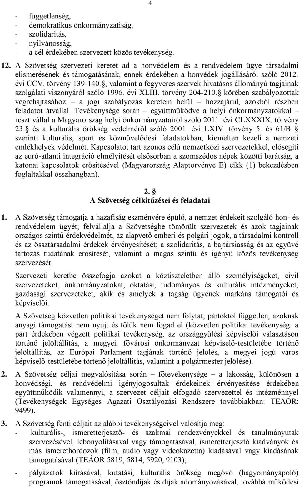 , valamint a fegyveres szervek hivatásos állományú tagjainak szolgálati viszonyáról szóló 1996. évi XLIII. törvény 204-210.