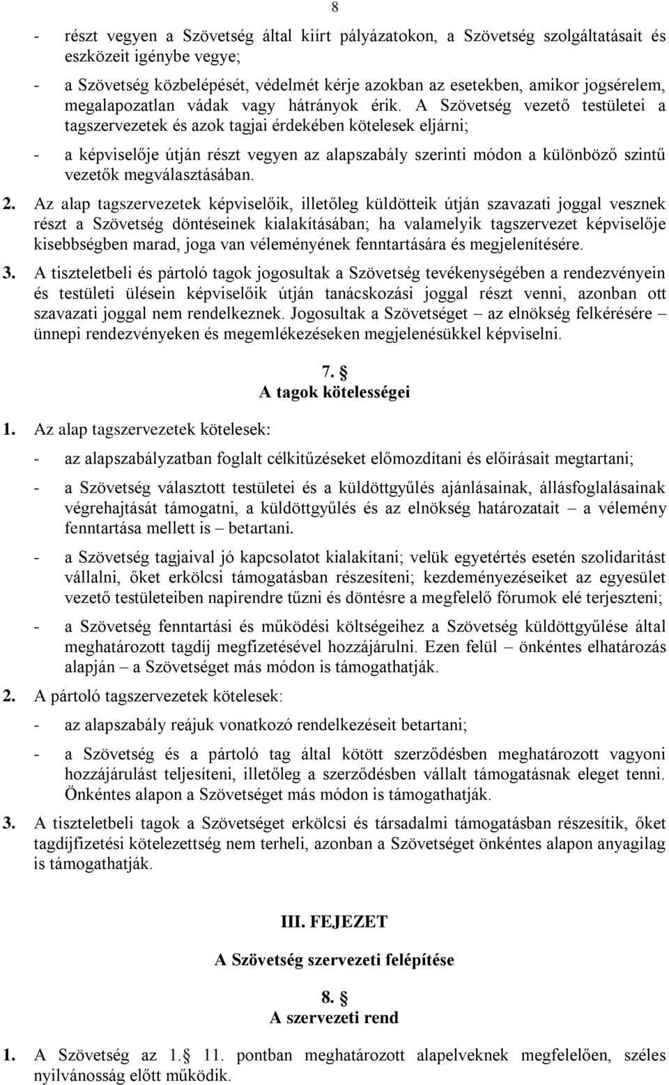 A Szövetség vezető testületei a tagszervezetek és azok tagjai érdekében kötelesek eljárni; - a képviselője útján részt vegyen az alapszabály szerinti módon a különböző szintű vezetők megválasztásában.