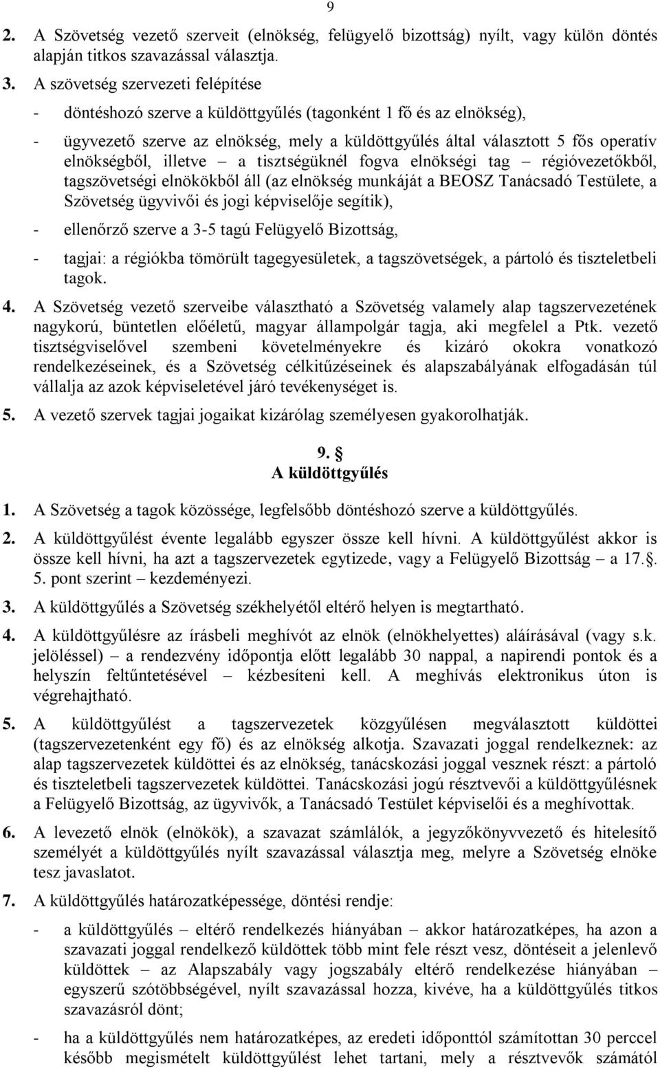 elnökségből, illetve a tisztségüknél fogva elnökségi tag régióvezetőkből, tagszövetségi elnökökből áll (az elnökség munkáját a BEOSZ Tanácsadó Testülete, a Szövetség ügyvivői és jogi képviselője