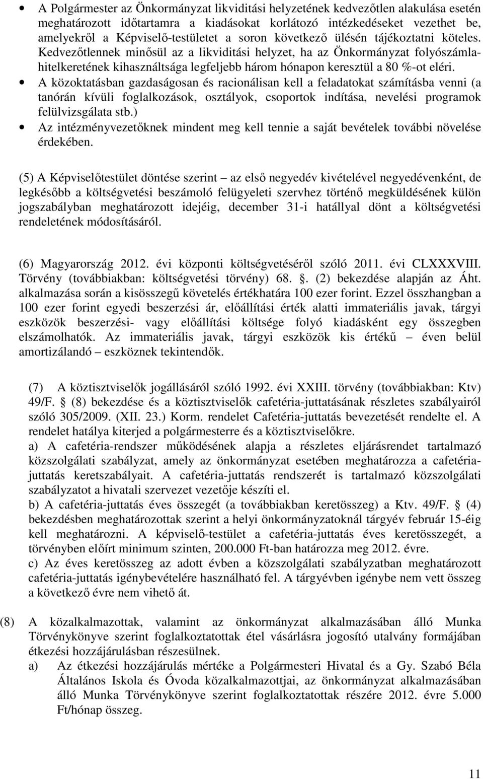 Kedvezıtlennek minısül az a likviditási helyzet, ha az Önkormányzat folyószámlahitelkeretének kihasználtsága legfeljebb három hónapon keresztül a 80 %-ot eléri.