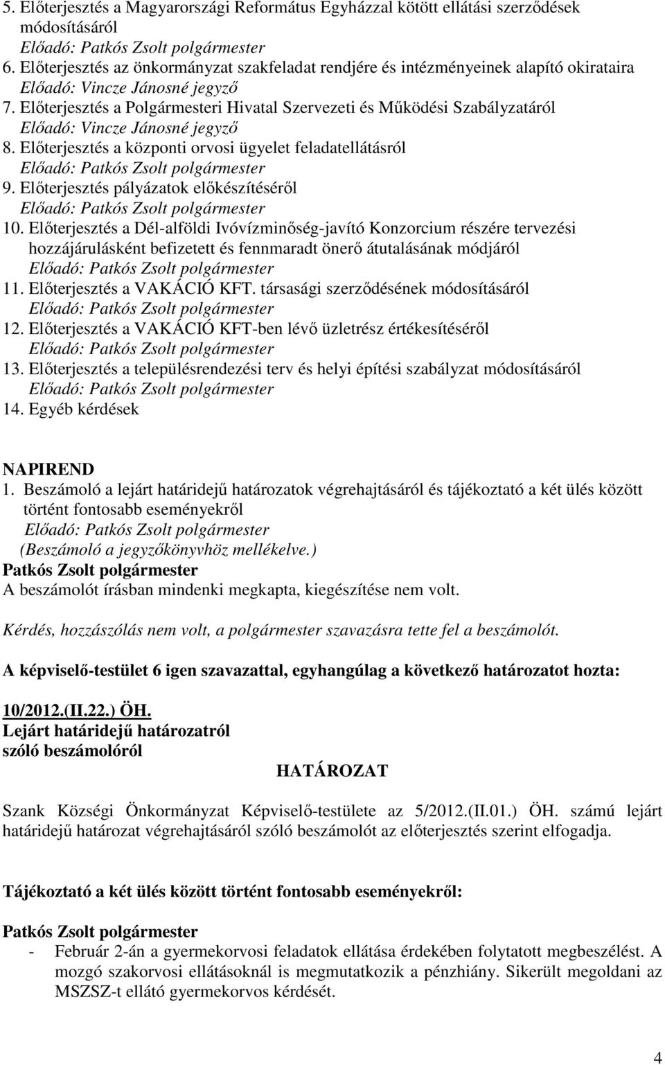 Elıterjesztés a Polgármesteri Hivatal Szervezeti és Mőködési Szabályzatáról Elıadó: Vincze Jánosné jegyzı 8.