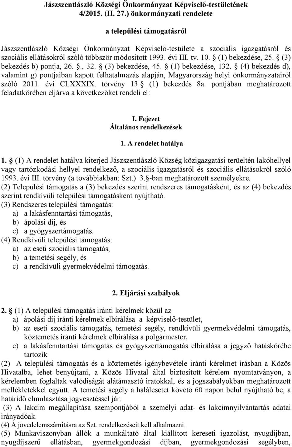 tv. 10. (1) bekezdése, 25. (3) bekezdés b) pontja, 26.., 32. (3) bekezdése, 45. (1) bekezdése, 132.