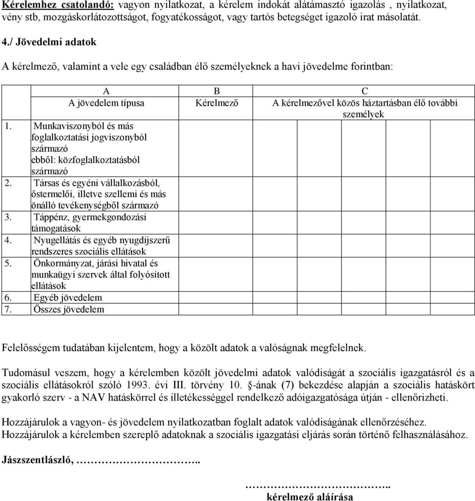 Munkaviszonyból és más foglalkoztatási jogviszonyból ebből: közfoglalkoztatásból 2. Társas és egyéni vállalkozásból, őstermelői, illetve szellemi és más önálló tevékenységből 3.