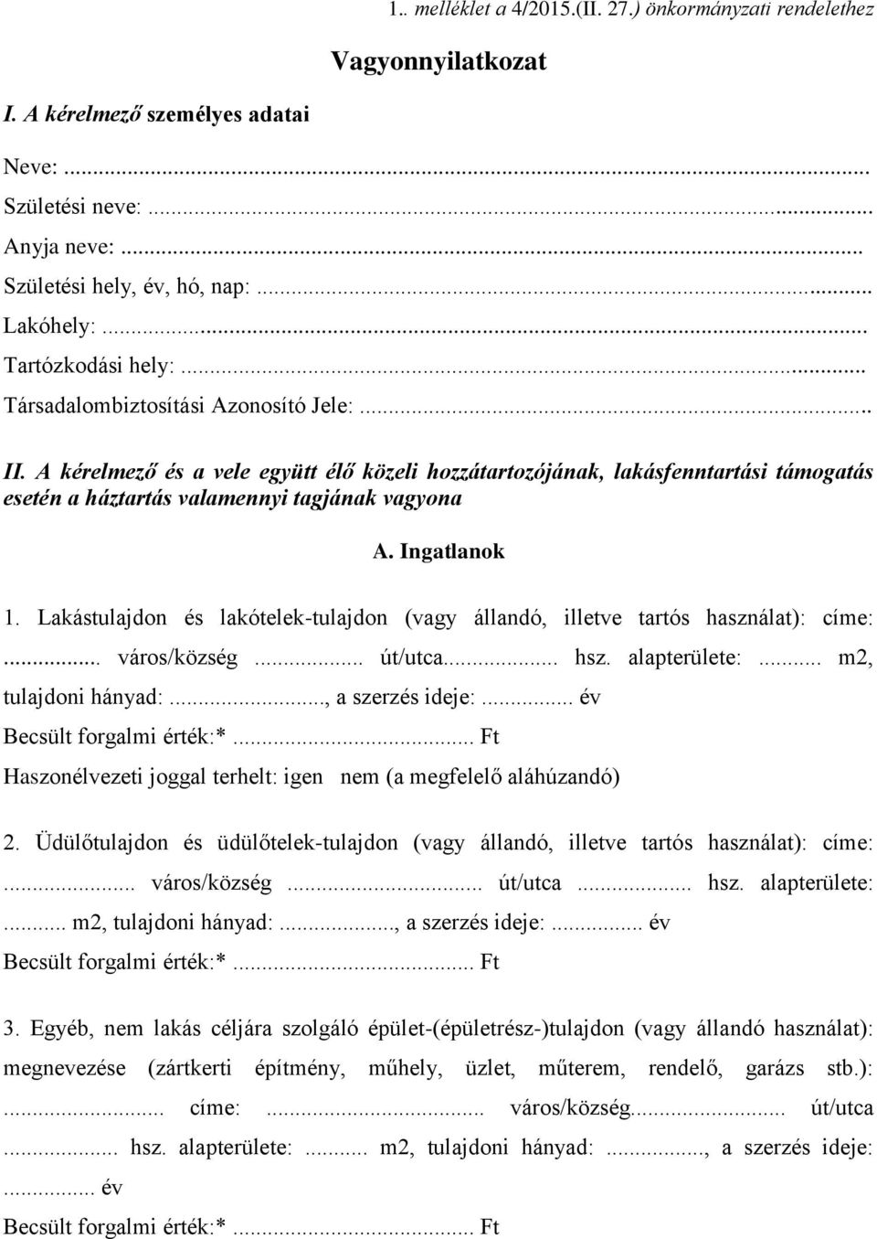 A kérelmező és a vele együtt élő közeli hozzátartozójának, lakásfenntartási támogatás esetén a háztartás valamennyi tagjának vagyona A. Ingatlanok 1.