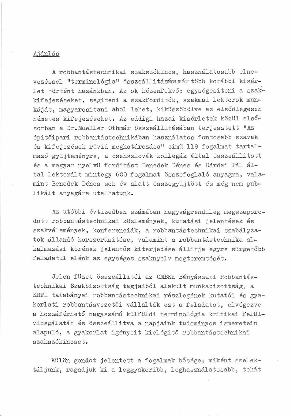 Az eddigi hazai kísérletek közül elsősorban a Dr.