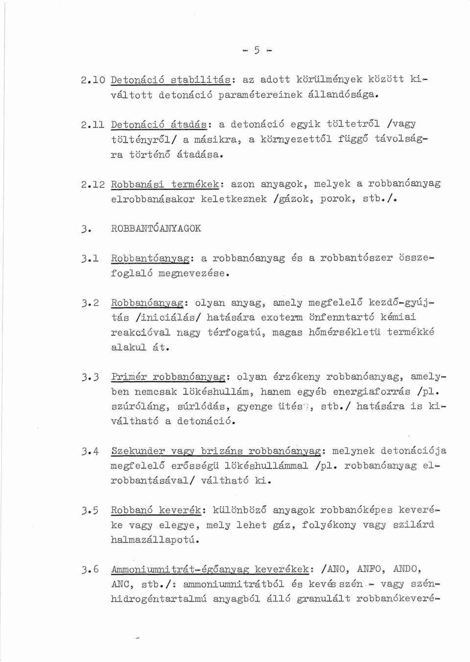 12 Robbanási termékek: azon anyagok, melyek a robbanóanyag elrobbanásakor keletkeznek /gázok, porok, stb./. J. ROBBANTÓANYAGOK J.