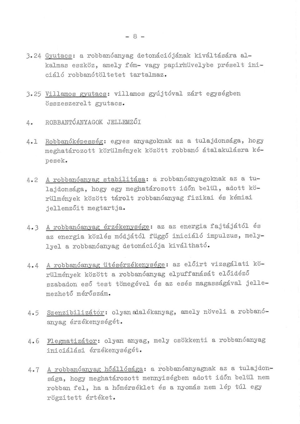 1 Robbanóképesség: egyes anyagoknak az a tulajdonsága, hogy meghatározott körülmények között robbanó átalakulásra képesek. 4.