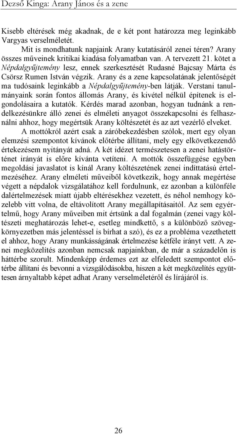 Arany és a zene kapcsolatának jelentıségét ma tudósaink leginkább a Népdalgyőjtemény-ben látják.