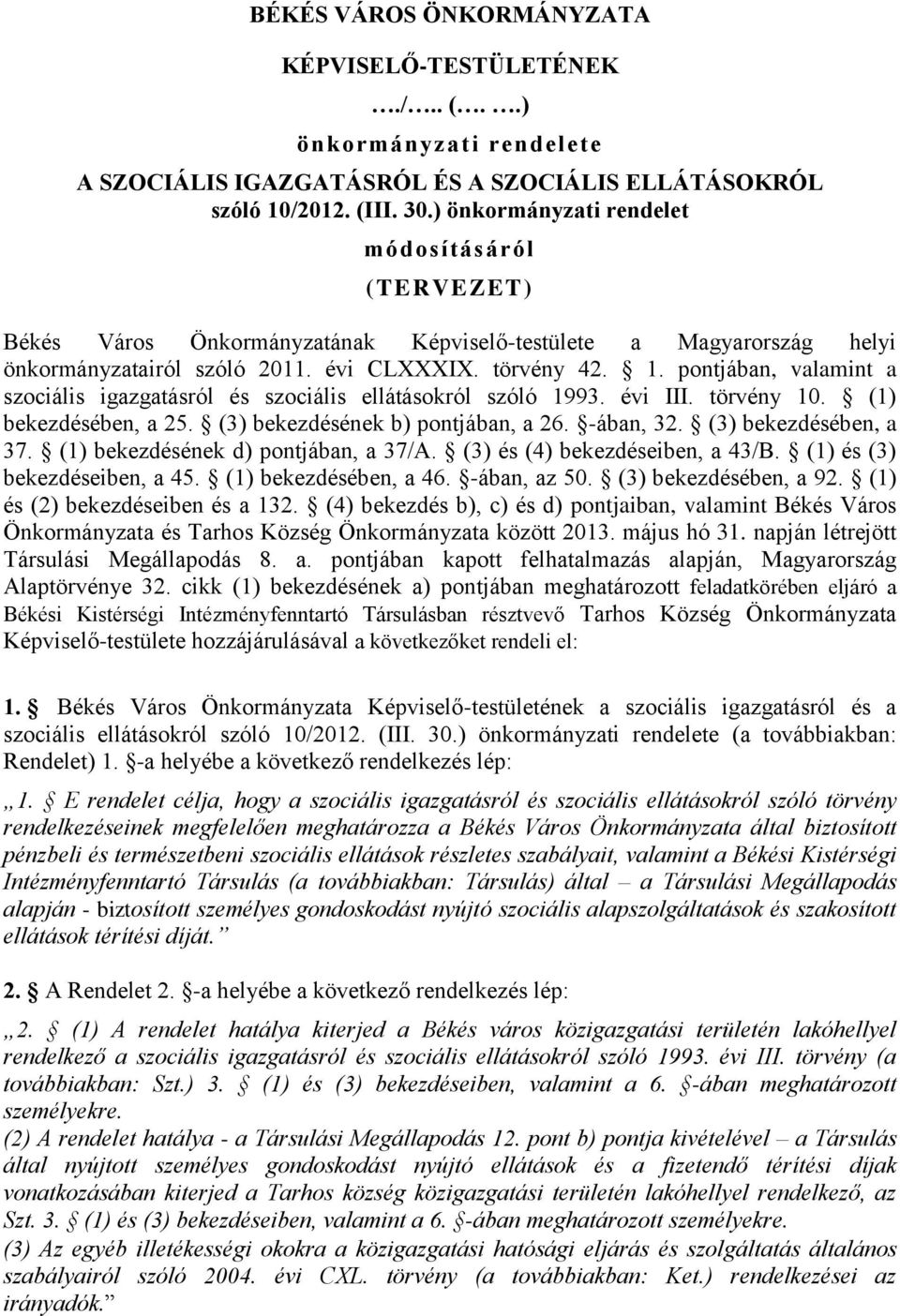 pontjában, valamint a szociális igazgatásról és szociális ellátásokról szóló 1993. évi III. törvény 10. (1) bekezdésében, a 25. (3) bekezdésének b) pontjában, a 26. -ában, 32. (3) bekezdésében, a 37.