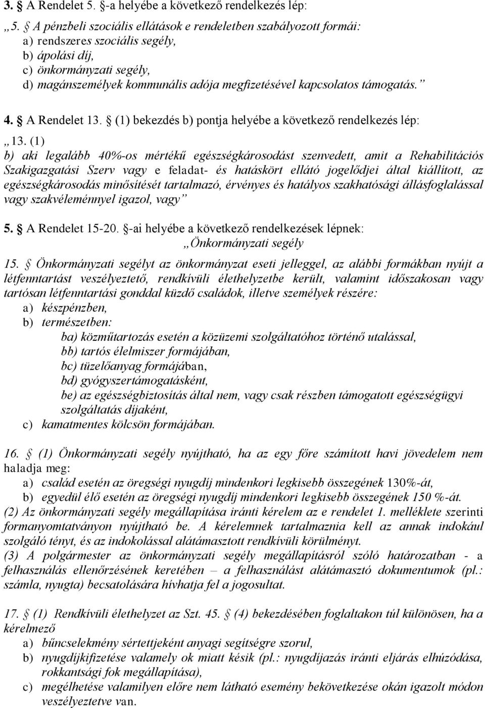 kapcsolatos támogatás. 4. A Rendelet 13. (1) bekezdés b) pontja helyébe a következő rendelkezés lép: 13.