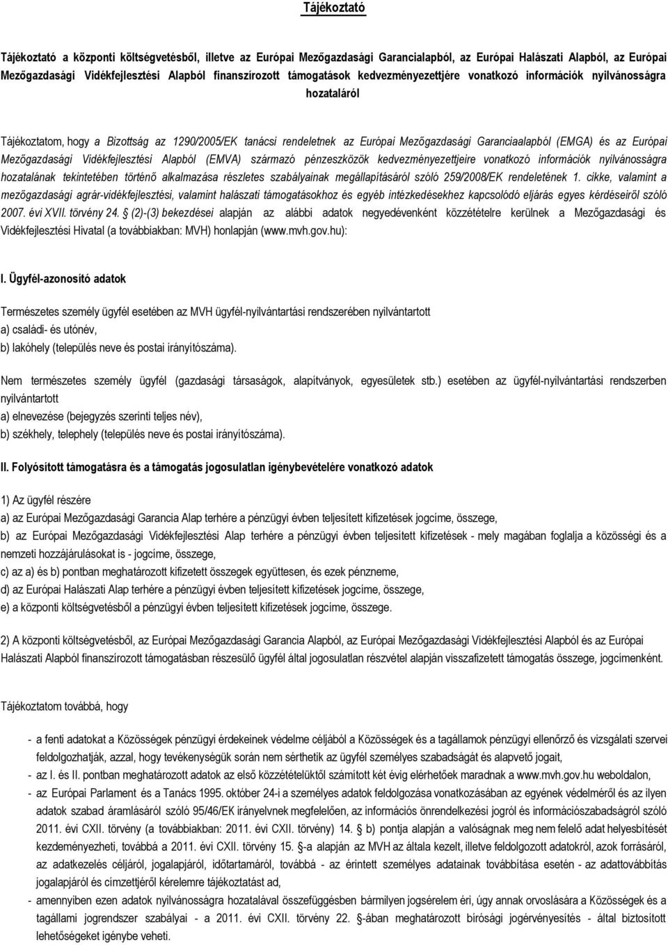 Európai Mezőgazdasági Vidékfejlesztési Alapból (EMVA) származó pénzeszközök kedvezményezettjeire vonatkozó infmációk nyilvánosságra hozatalának tekintetében történő alkalmazása részletes szabályainak