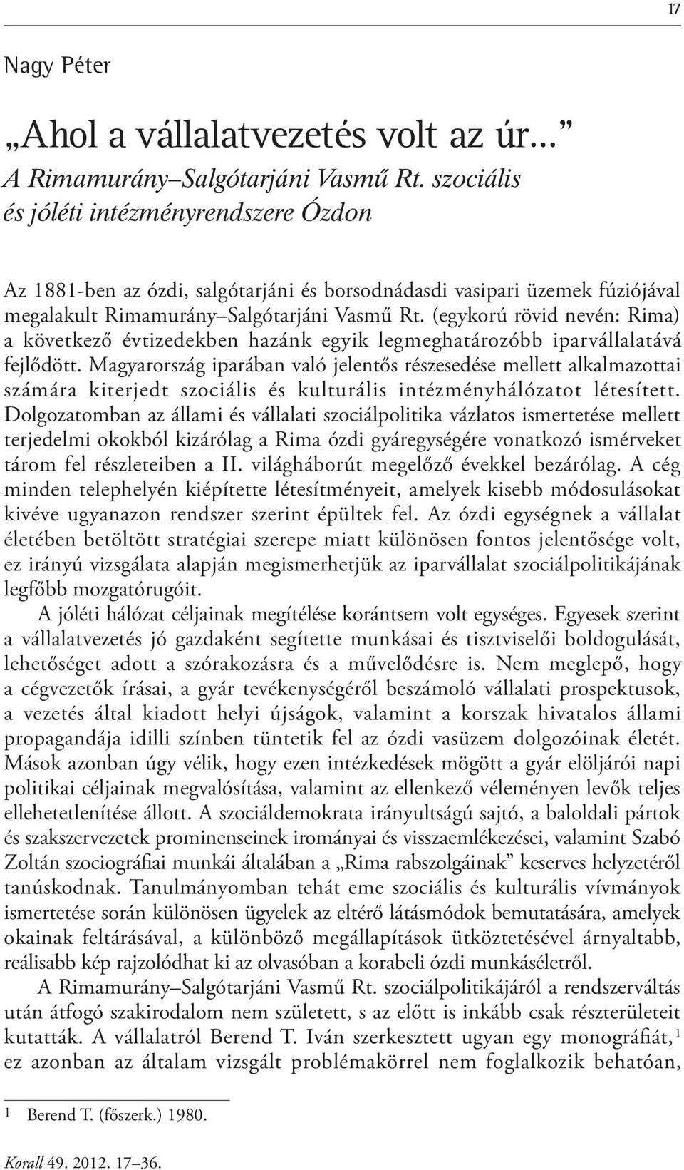 (egykorú rövid nevén: Rima) a következő évtizedekben hazánk egyik legmeghatározóbb iparvállalatává fejlődött.