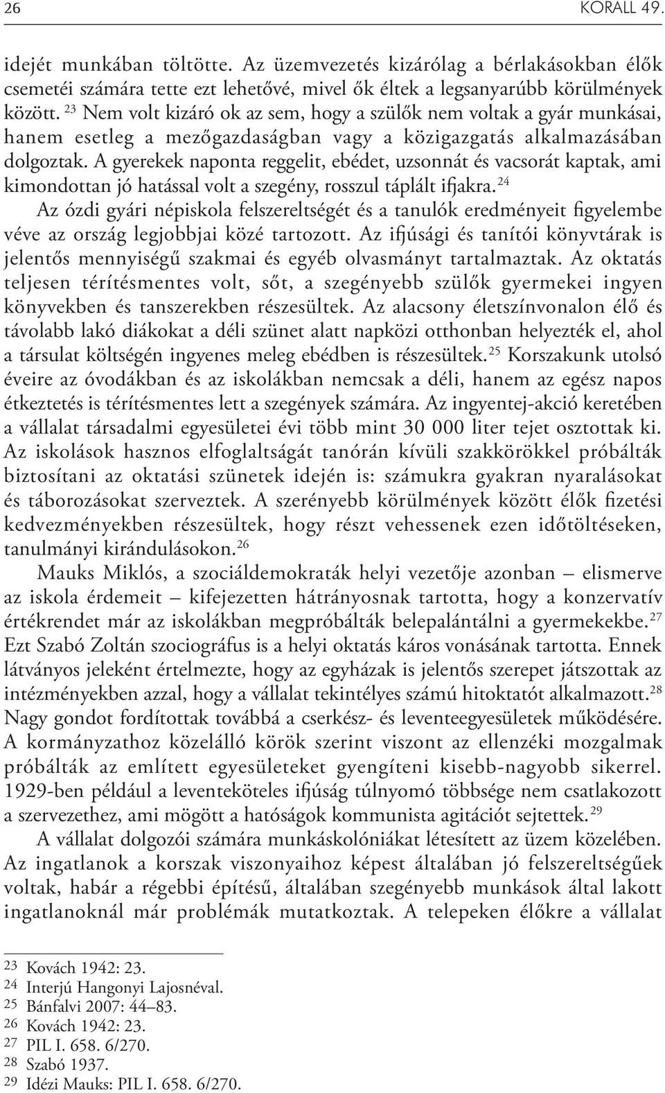 A gyerekek naponta reggelit, ebédet, uzsonnát és vacsorát kaptak, ami kimondottan jó hatással volt a szegény, rosszul táplált ifjakra.