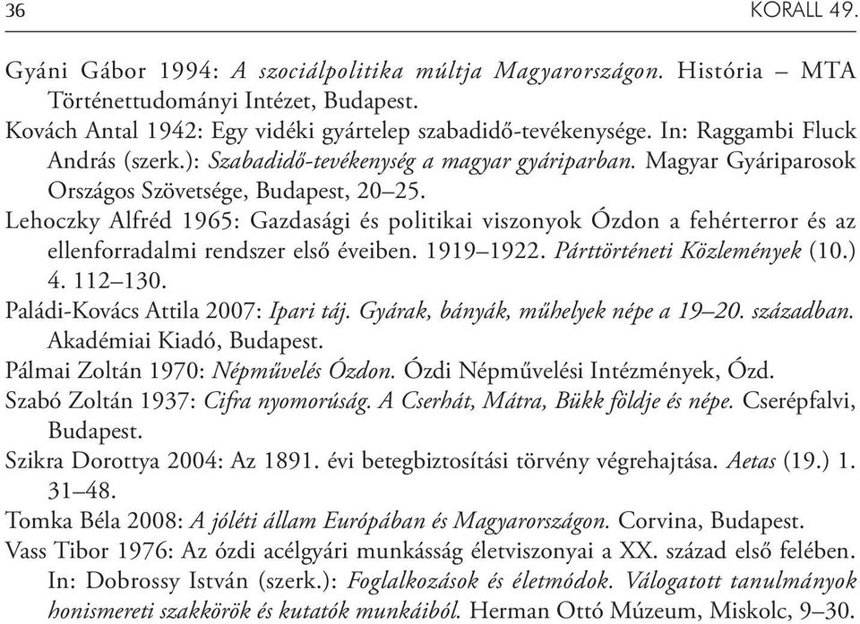 Lehoczky Alfréd 1965: Gazdasági és politikai viszonyok Ózdon a fehérterror és az ellenforradalmi rendszer első éveiben. 1919 1922. Párttörténeti Közlemények (10.) 4. 112 130.