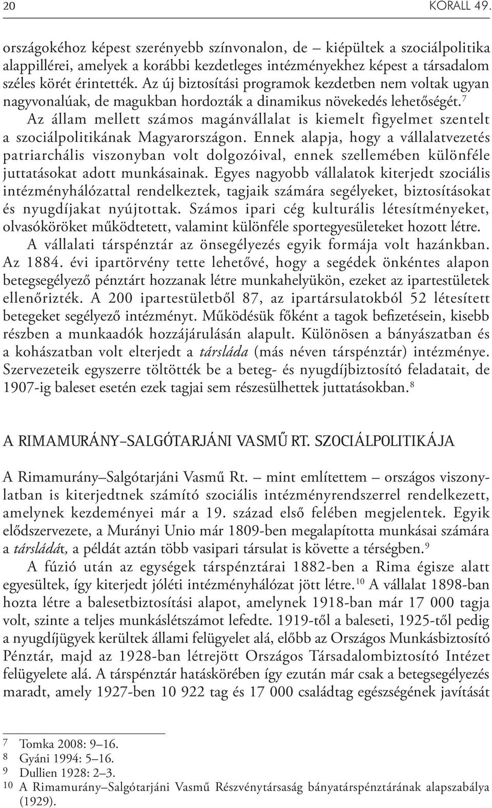 7 Az állam mellett számos magánvállalat is kiemelt figyelmet szentelt a szociálpolitikának Magyarországon.