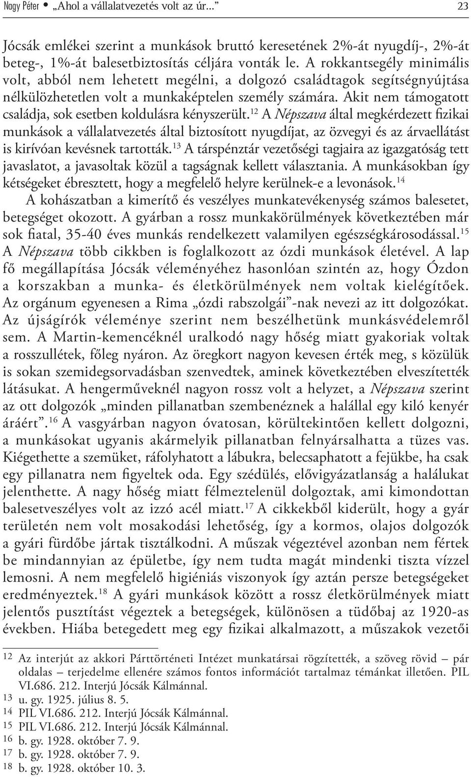 Akit nem támogatott családja, sok esetben koldulásra kényszerült.