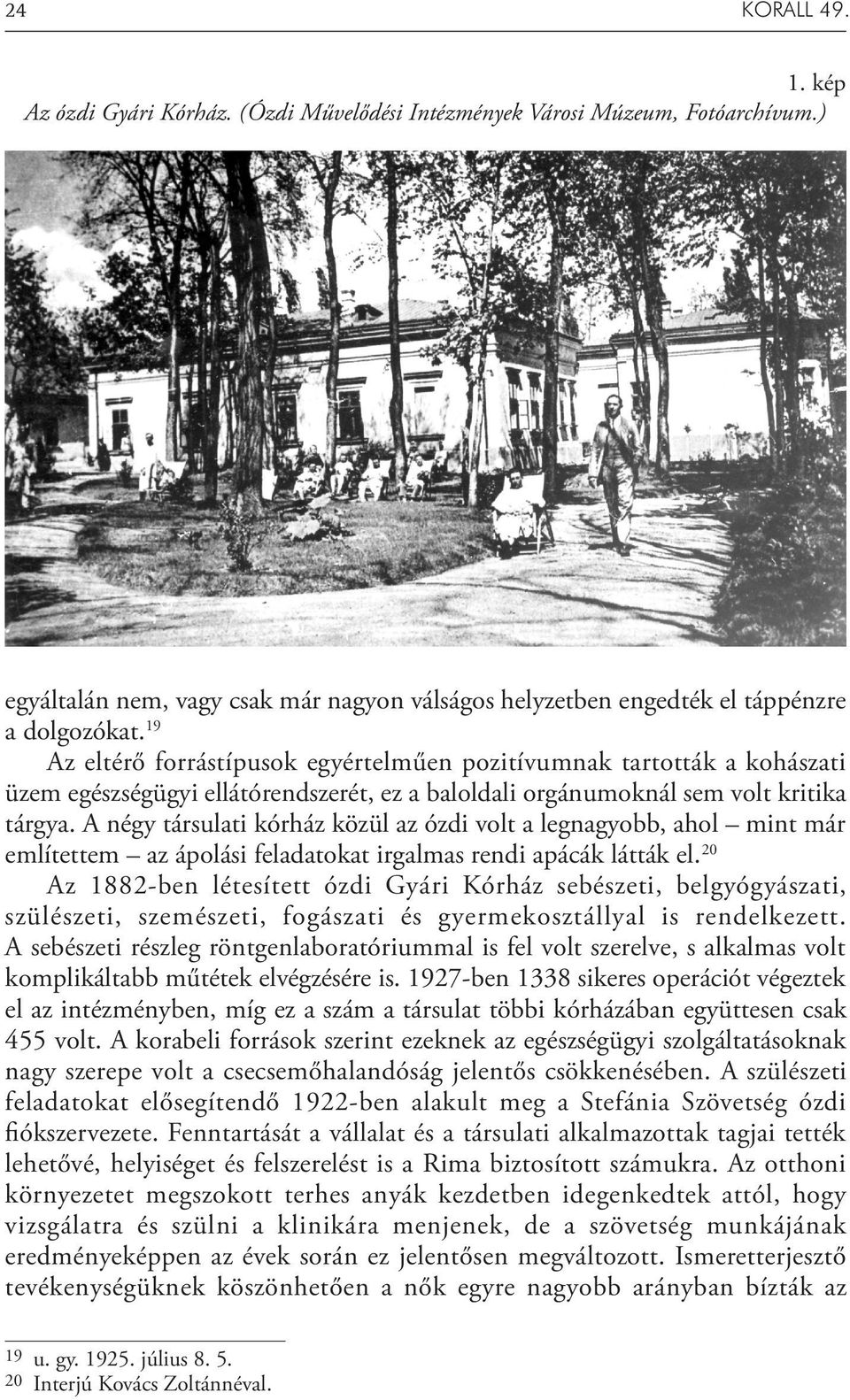 A négy társulati kórház közül az ózdi volt a legnagyobb, ahol mint már említettem az ápolási feladatokat irgalmas rendi apácák látták el.