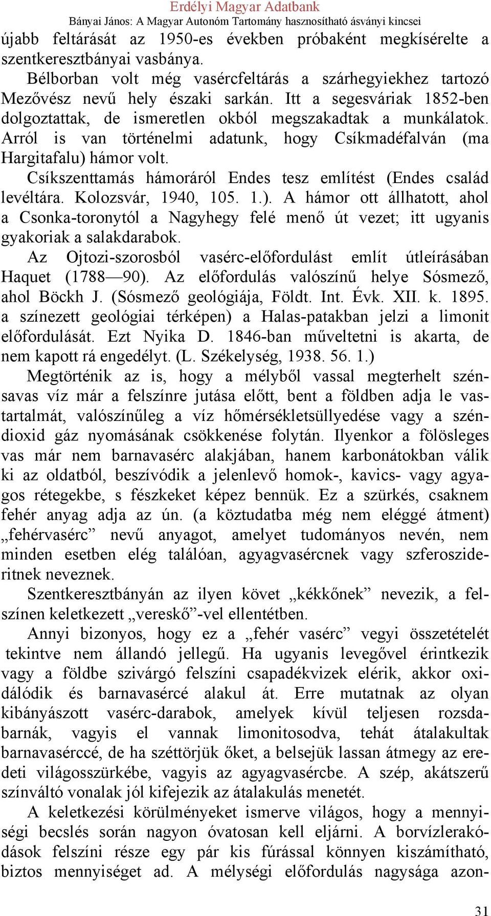 Csíkszenttamás hámoráról Endes tesz említést (Endes család levéltára. Kolozsvár, 1940, 105. 1.).